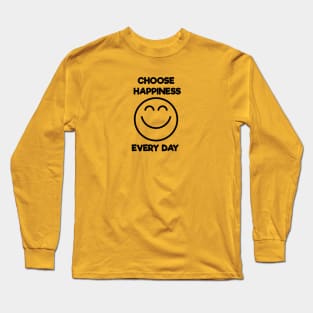 Choose happiness every day Long Sleeve T-Shirt